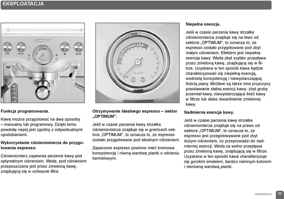 Woda, pod ciśnieniem przepuszczana jest przez zmieloną kawę, znajdującą się w uchwycie filtra. Otrzymywanie idealnego espresso sektor OPTIMUM.