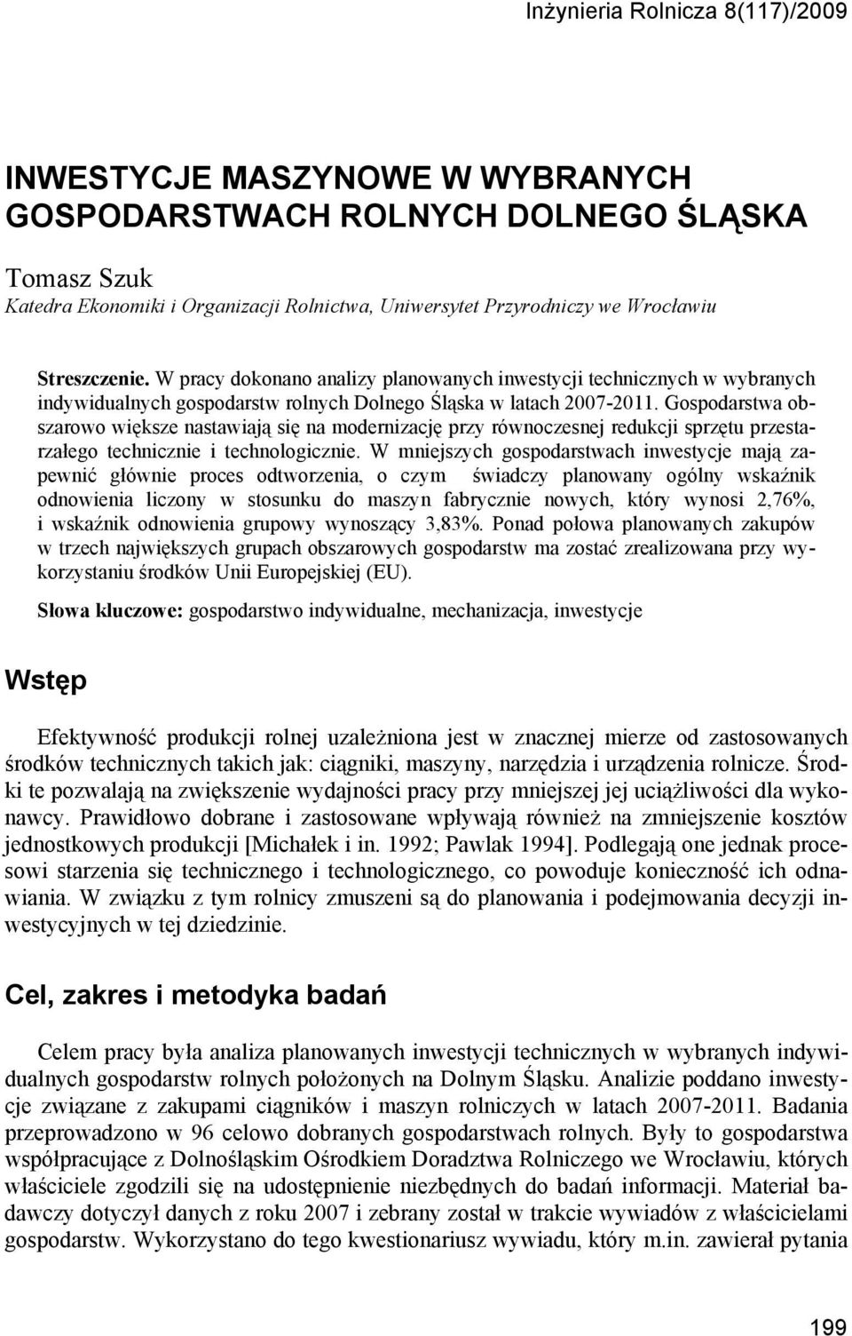 Gospodarstwa obszarowo większe nastawiają się na modernizację przy równoczesnej redukcji sprzętu przestarzałego technicznie i technologicznie.