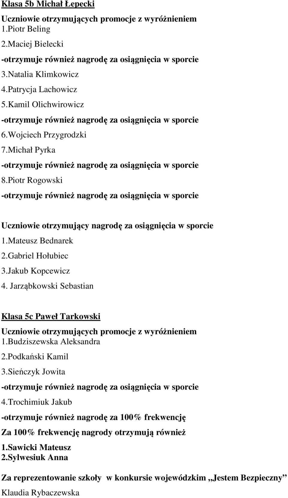 Jarząbkowski Sebastian Klasa 5c Paweł Tarkowski Uczniowie otrzymujących promocje z wyróżnieniem 1.Budziszewska Aleksandra 2.Podkański Kamil 3.Sieńczyk Jowita 4.