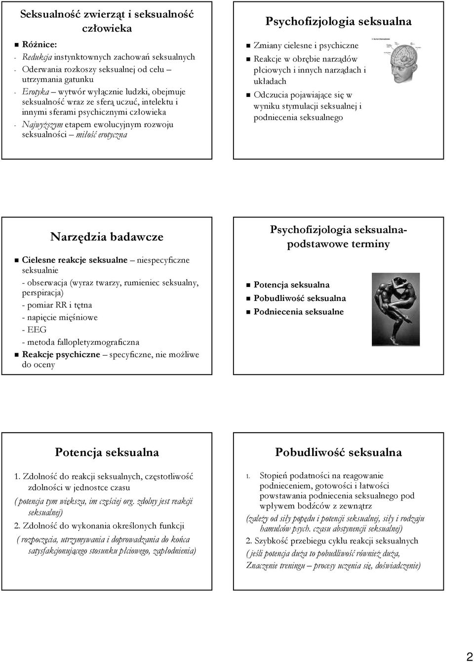 cielesne i psychiczne Reakcje w obrębie narządów płciowych i innych narządach i układach Odczucia pojawiające się w wyniku stymulacji seksualnej i podniecenia seksualnego Narzędzia badawcze Cielesne