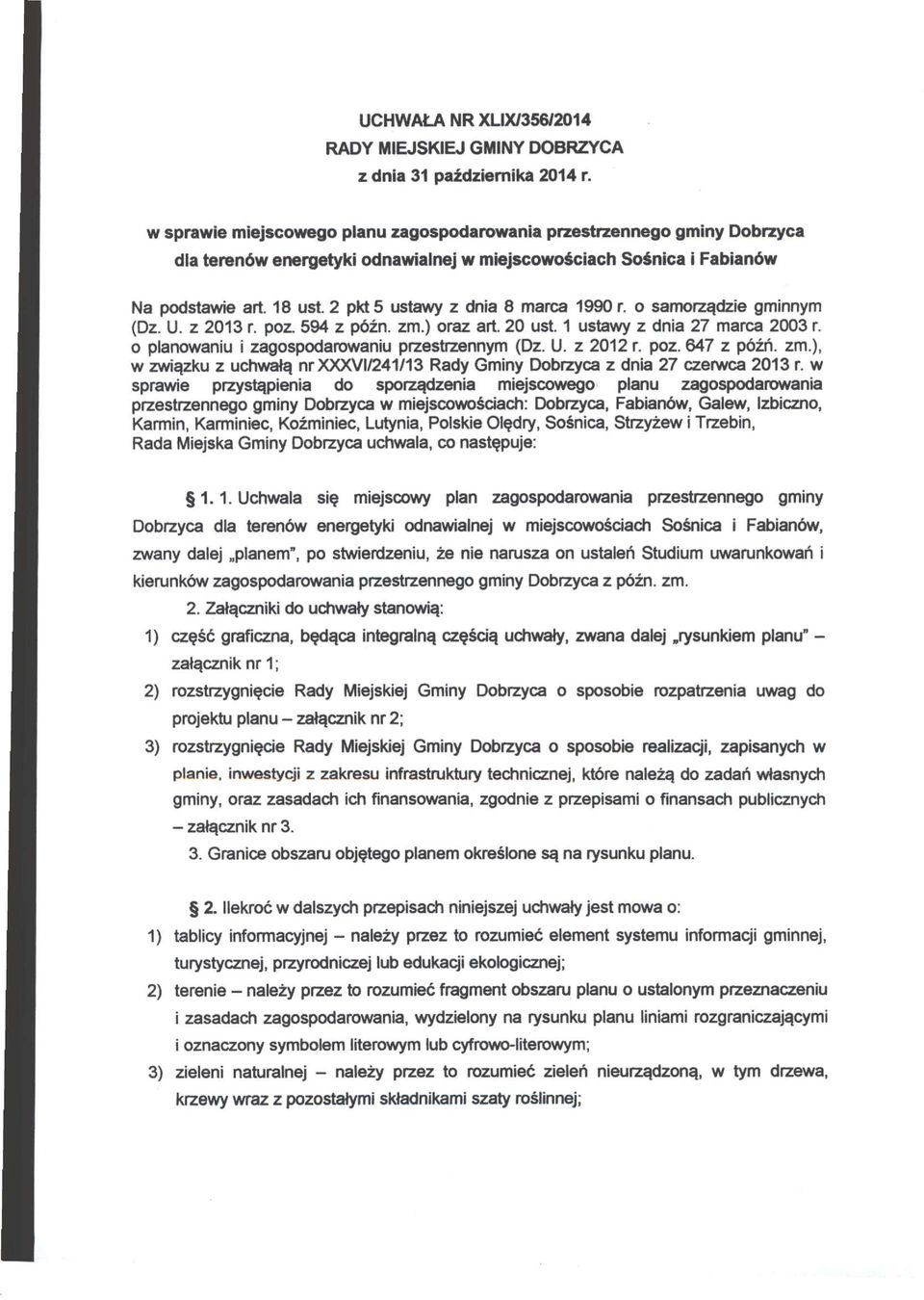 2 pkt 5 ustawy z dnia 8 marca 1990 r. o samorządzie gminnym (Dz. U. z 2013 r. poz. 594 z późn. zm.) oraz art. 20 ust. 1 ustawy z dnia 27 marca 2003 r.