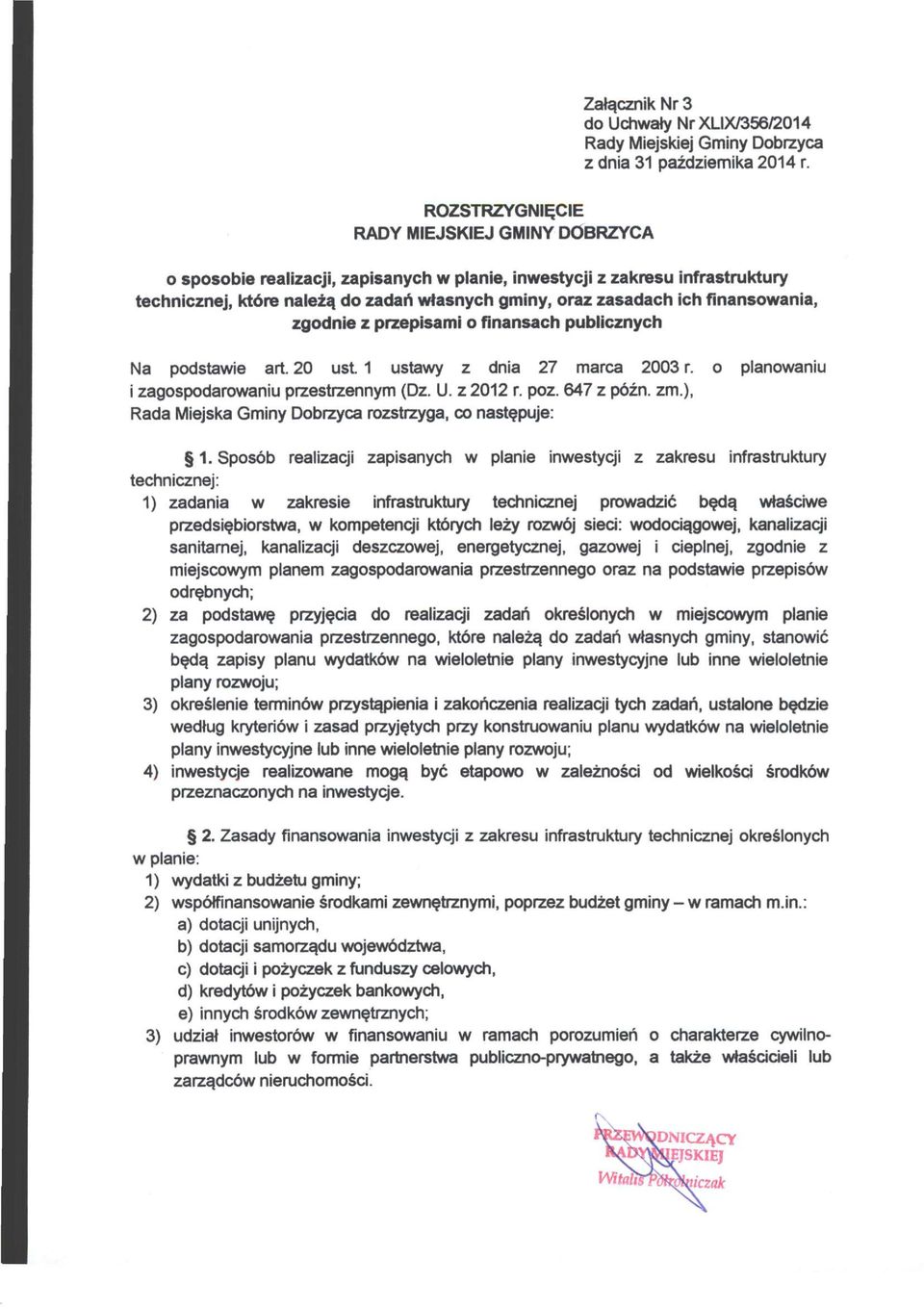 finansowania, zgodnie z przepisami o finansach publicznych Na podstawie art. 20 ust. 1 ustawy z dnia 27 marca 2003 r. o planowaniu i zagospodarowaniu przestrzennym (Dz. U. z 2012 r. poz. 647 z późn.