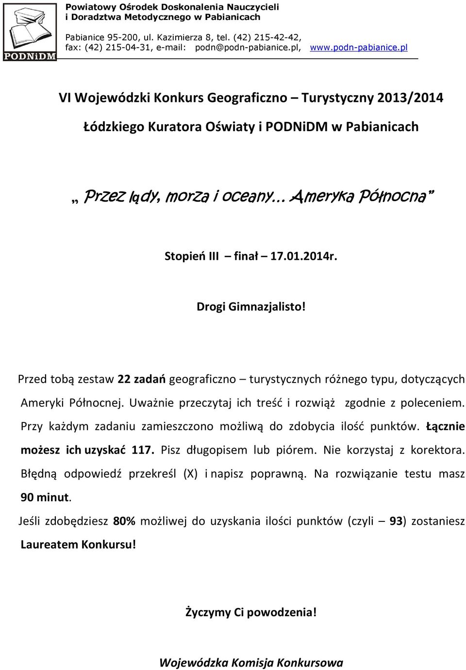 Drogi Gimnazjalisto! Przed tobą zestaw 22 zadań geograficzno turystycznych różnego typu, dotyczących Ameryki Północnej. Uważnie przeczytaj ich treść i rozwiąż zgodnie z poleceniem.