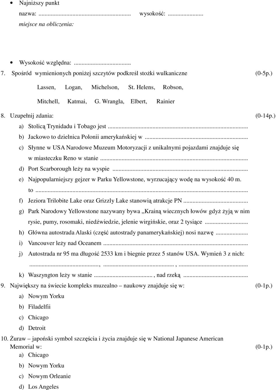 .. c) Słynne w USA Narodowe Muzeum Motoryzacji z unikalnymi pojazdami znajduje się w miasteczku Reno w stanie... d) Port Scarborough leży na wyspie.