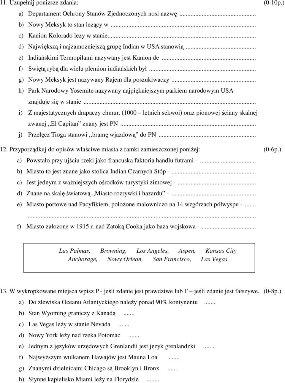 .. g) Nowy Meksyk jest nazywany Rajem dla poszukiwaczy... h) Park Narodowy Yosemite nazywany najpiękniejszym parkiem narodowym USA znajduje się w stanie.