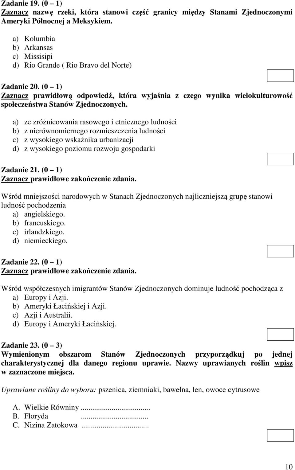 (0 1) Zaznacz prawidłową odpowiedź, która wyjaśnia z czego wynika wielokulturowość społeczeństwa Stanów Zjednoczonych.