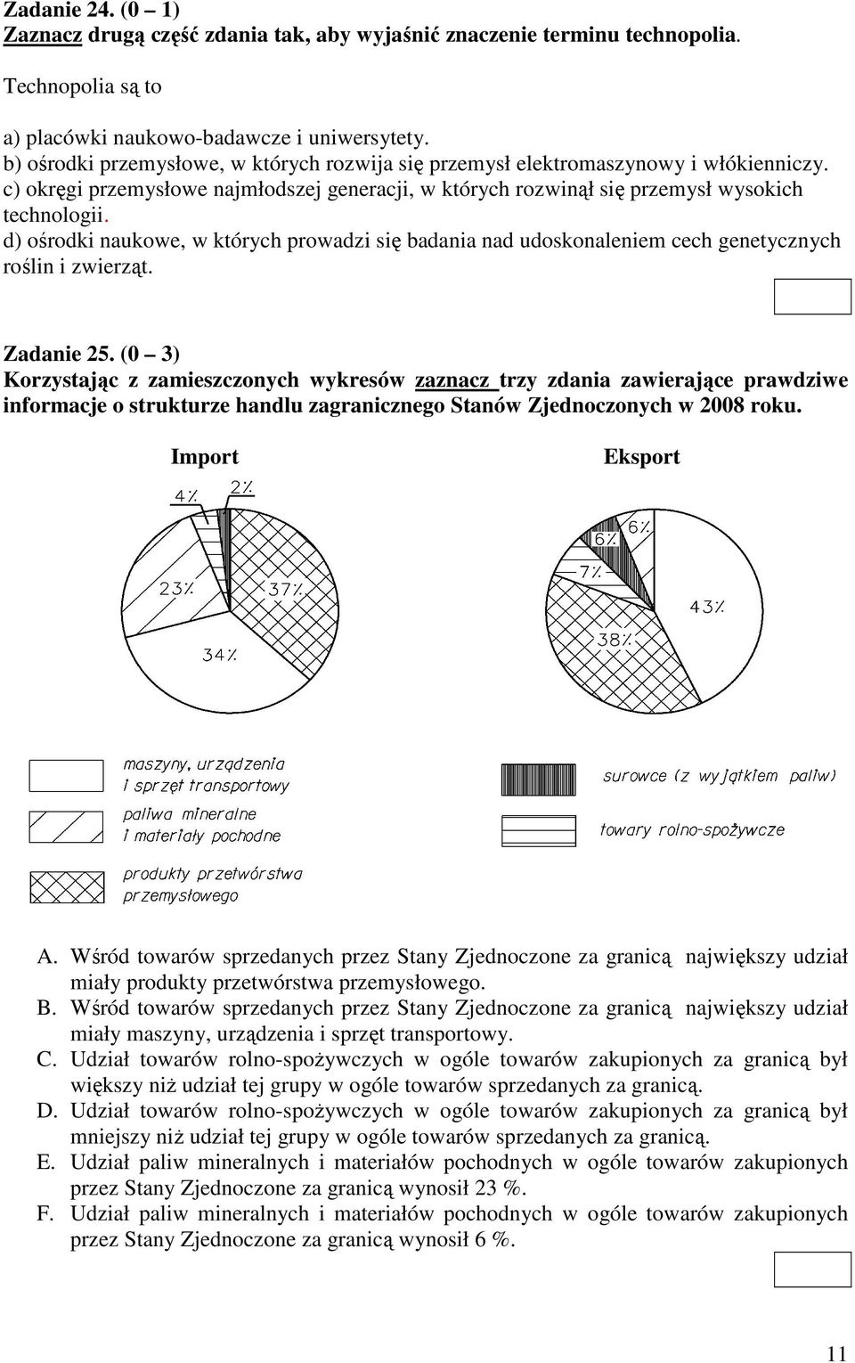 d) ośrodki naukowe, w których prowadzi się badania nad udoskonaleniem cech genetycznych roślin i zwierząt. Zadanie 25.