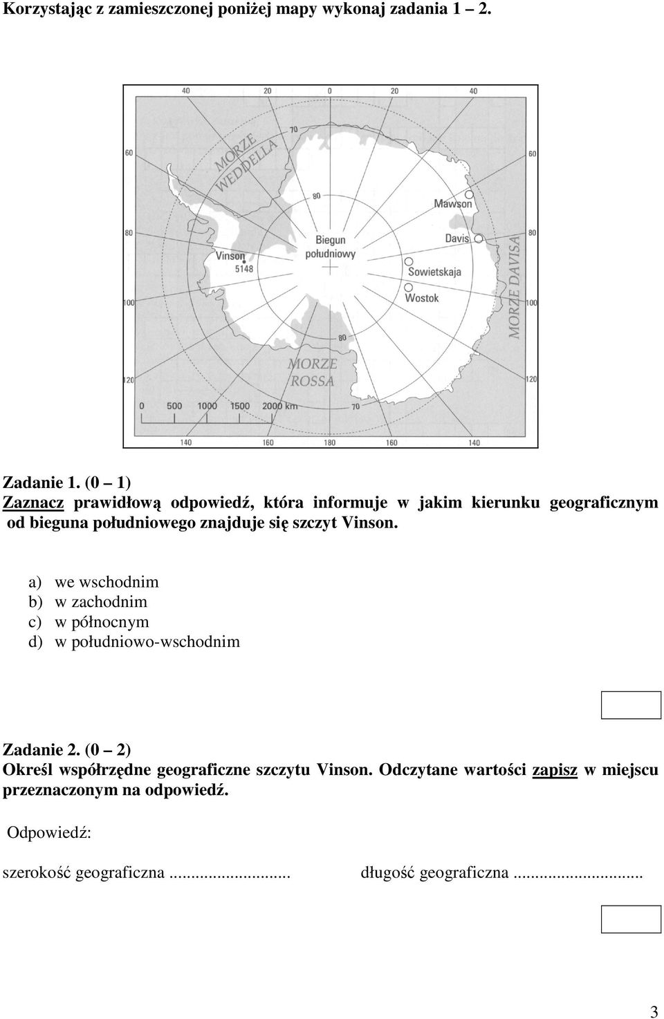 się szczyt Vinson. a) we wschodnim b) w zachodnim c) w północnym d) w południowo-wschodnim Zadanie 2.