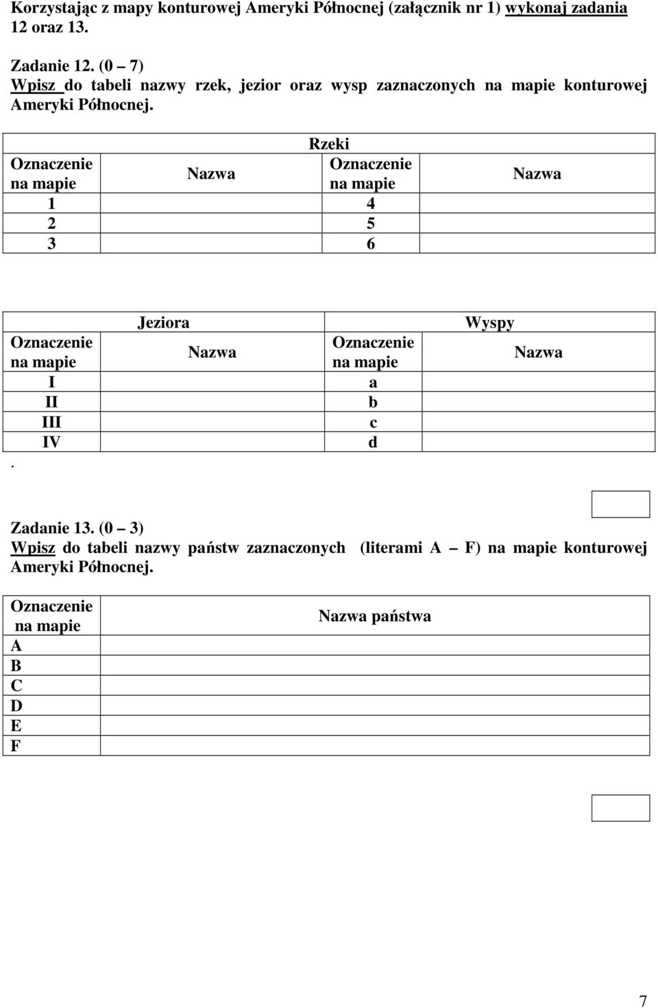 Rzeki Oznaczenie Oznaczenie Nazwa na mapie na mapie 1 4 2 5 3 6 Nazwa Oznaczenie na mapie I II III IV.