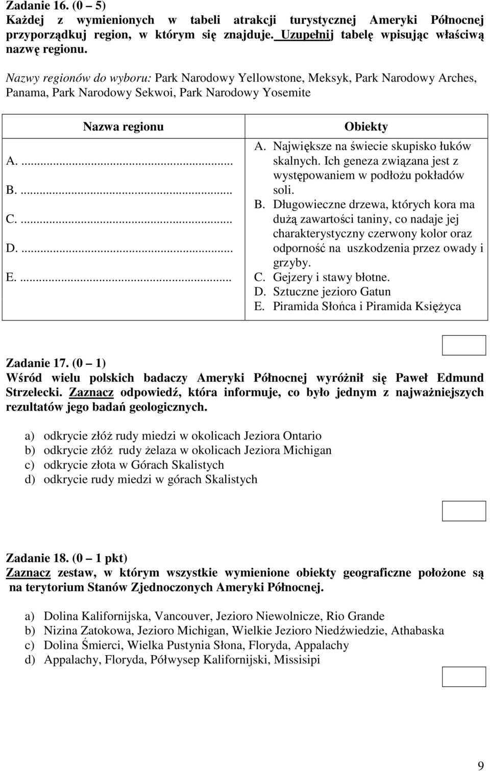 Największe na świecie skupisko łuków skalnych. Ich geneza związana jest z występowaniem w podłoŝu pokładów soli. B.