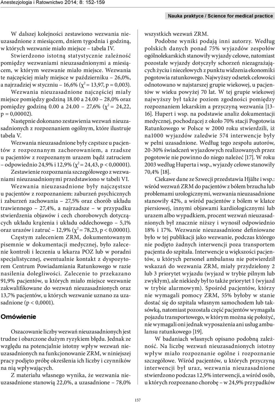 te najczęściej miały miejsce w październiku 26,0%, a najrzadziej w styczniu 16,6% (χ 2 = 13,97, p = 0,003). najczęściej miały miejsce pomiędzy godziną 18.00 a 24.00 28,0% oraz pomiędzy godziną 0.