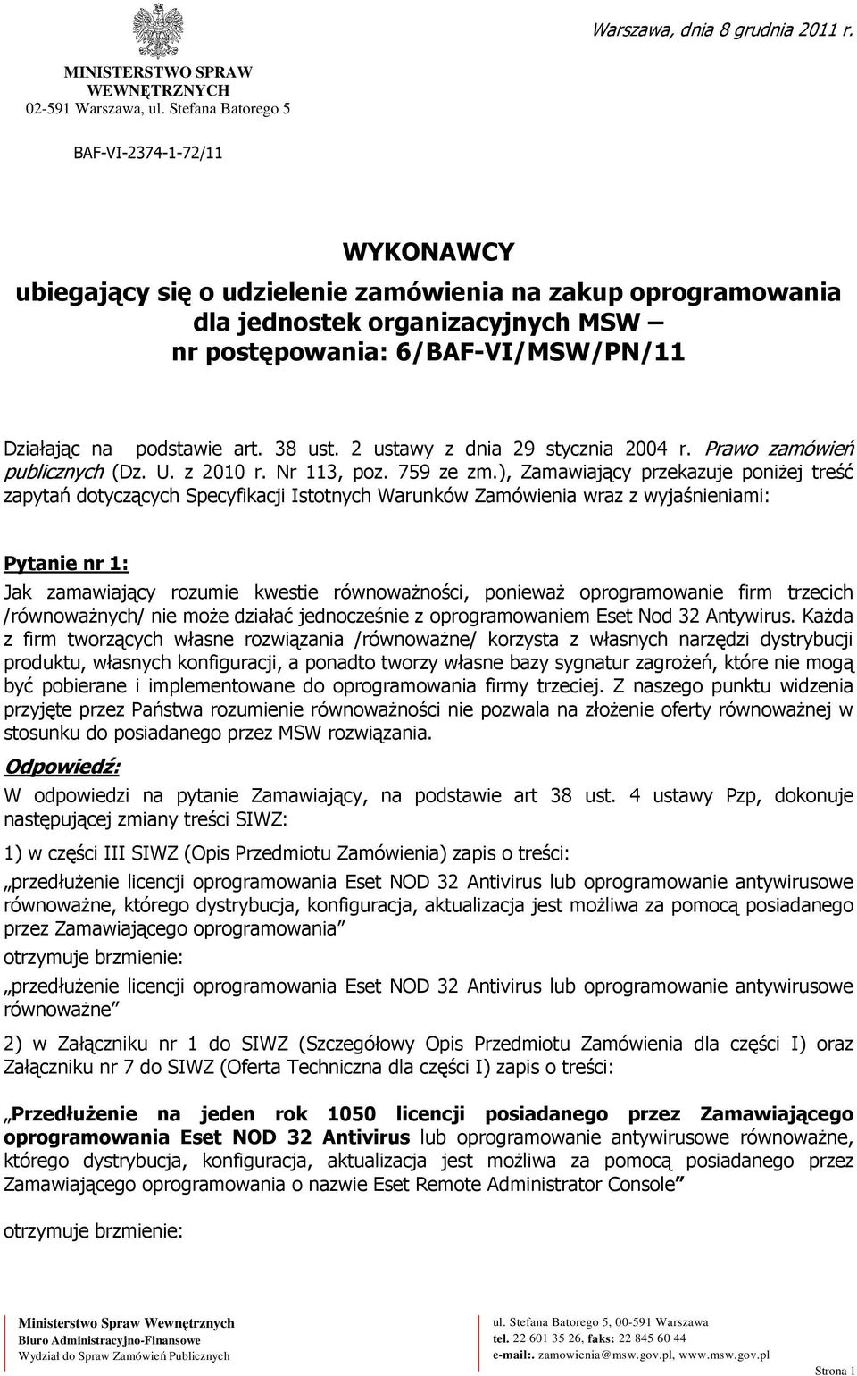 podstawie art. 38 ust. 2 ustawy z dnia 29 stycznia 2004 r. Prawo zamówień publicznych (Dz. U. z 2010 r. Nr 113, poz. 759 ze zm.