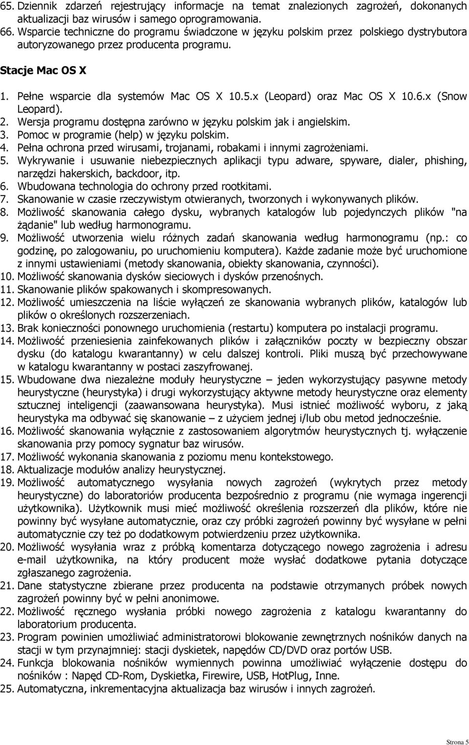 x (Leopard) oraz Mac OS X 10.6.x (Snow Leopard). 2. Wersja programu dostępna zarówno w języku polskim jak i angielskim. 3. Pomoc w programie (help) w języku polskim. 4.