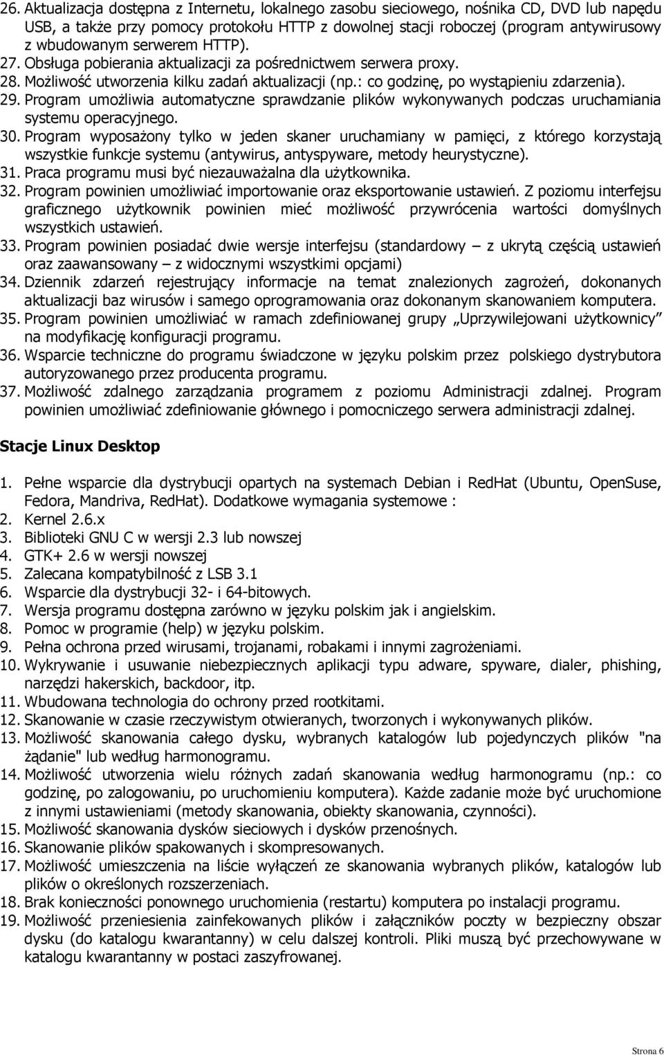 Program umożliwia automatyczne sprawdzanie plików wykonywanych podczas uruchamiania systemu operacyjnego. 30.