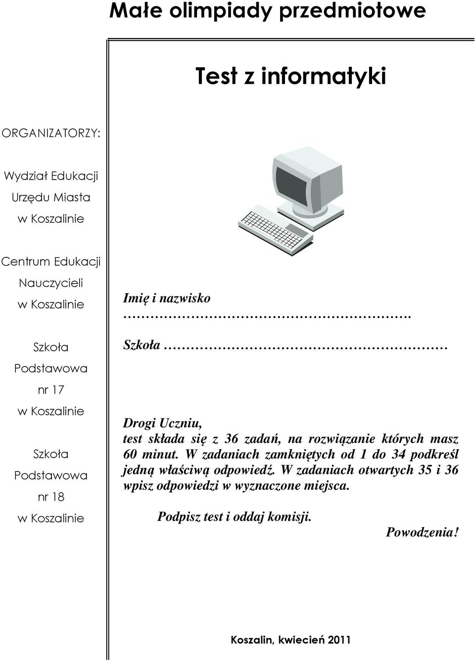 Szkoła Podstawowa nr 17 w Koszalinie Szkoła Podstawowa nr 18 w Koszalinie Drogi Uczniu, test składa się z 36 zadań, na rozwiązanie
