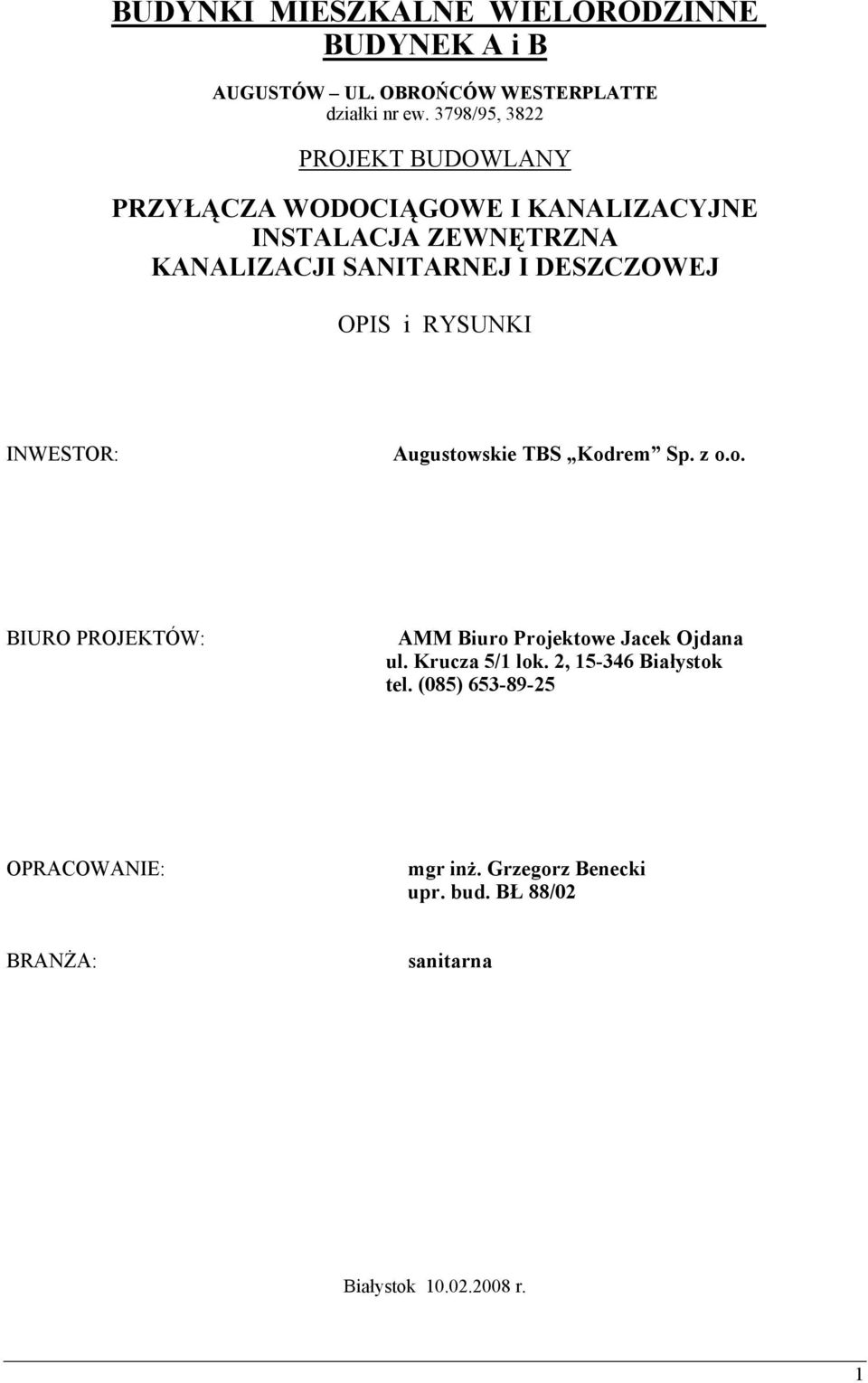 DESZCZOWEJ OPIS i RYSUNKI INWESTOR: Augustowskie TBS Kodrem Sp. z o.o. BIURO PROJEKTÓW: AMM Biuro Projektowe Jacek Ojdana ul.