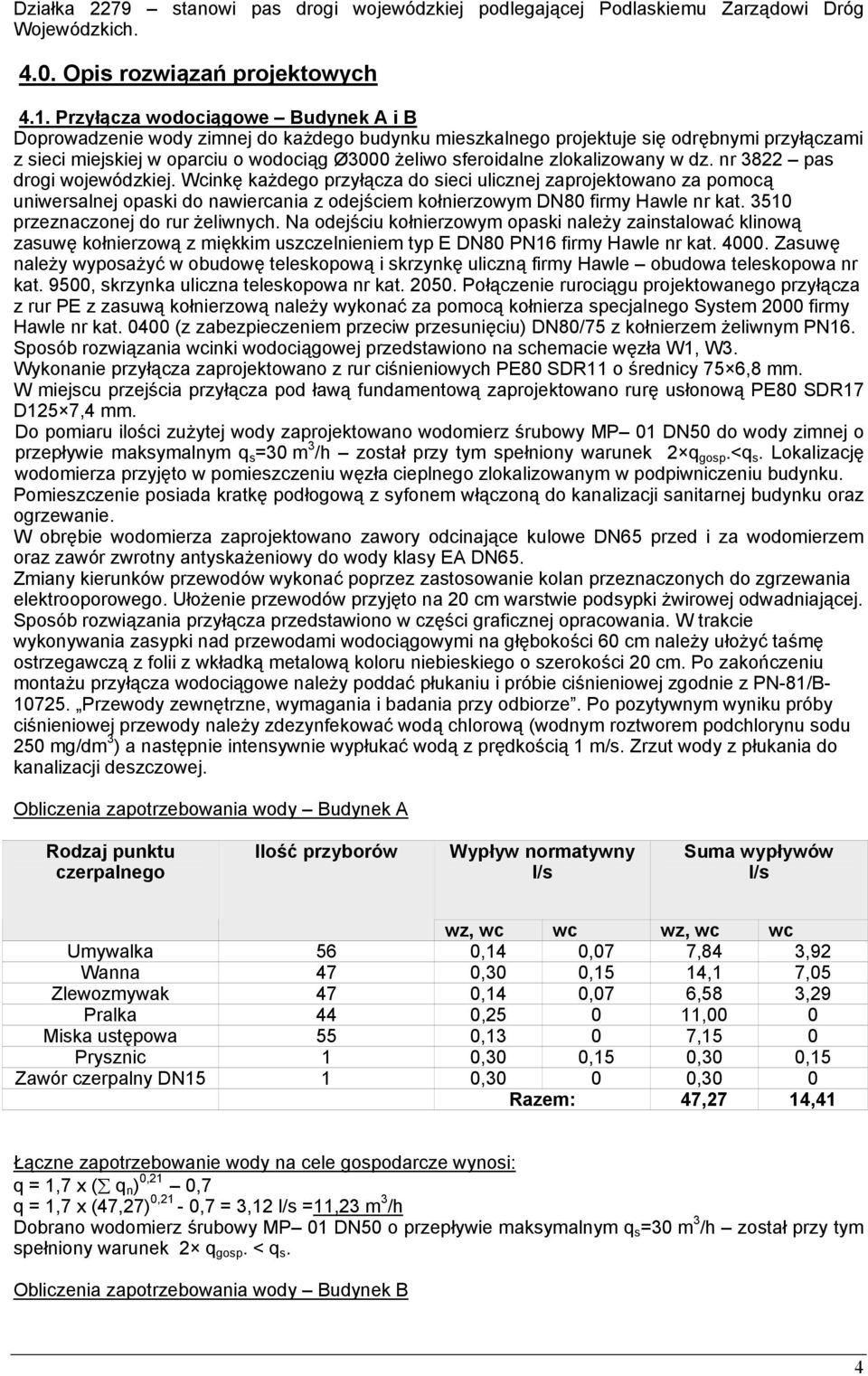 zlokalizowany w dz. nr 3822 pas drogi wojewódzkiej.