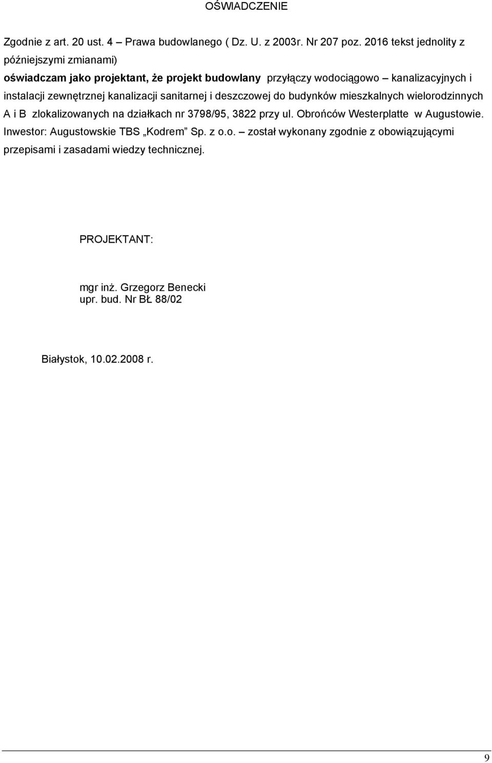 kanalizacji sanitarnej i deszczowej do budynków mieszkalnych wielorodzinnych A i B zlokalizowanych na działkach nr 3798/95, 3822 przy ul.