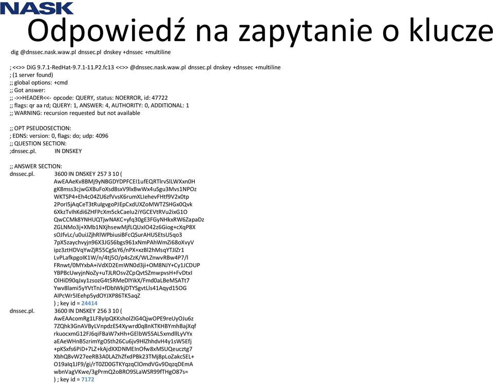 pl dnskey +dnssec +multiline ; (1 server found) ;; global options: +cmd ;; Got answer: ;; ->>HEADER<<- opcode: QUERY, status: NOERROR, id: 47722 ;; flags: qr aa rd; QUERY: 1, ANSWER: 4, AUTHORITY: 0,