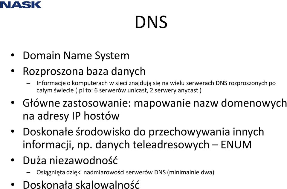 pl to: 6 serwerów unicast, 2 serwery anycast ) Główne zastosowanie: mapowanie nazw domenowych na adresy IP hostów