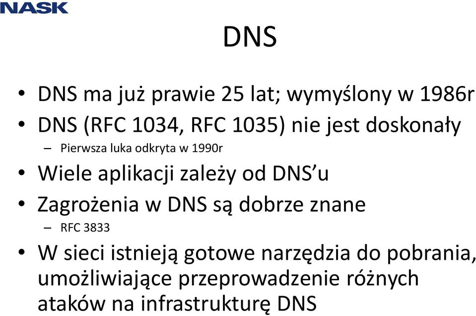 Zagrożenia w DNS są dobrze znane RFC 3833 W sieci istnieją gotowe narzędzia