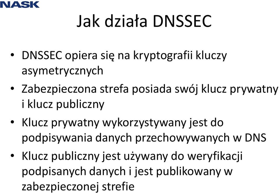 wykorzystywany jest do podpisywania danych przechowywanych w DNS Klucz publiczny