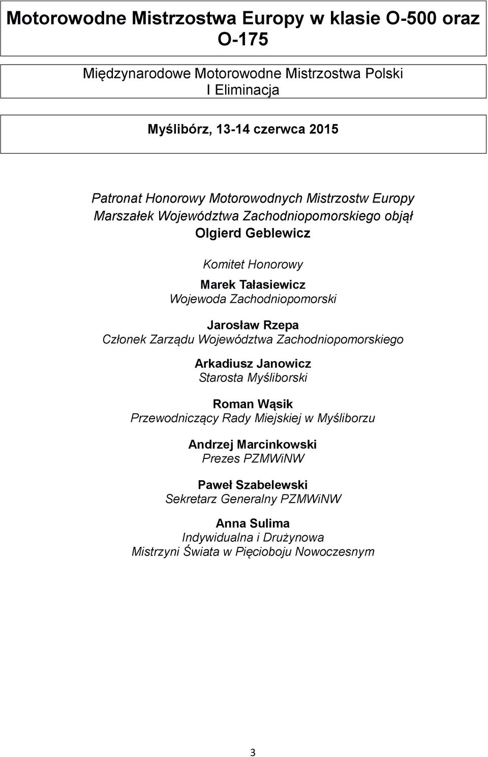 Zachodniopomorski Jarosław Rzepa Członek Zarządu Województwa Zachodniopomorskiego Arkadiusz Janowicz Starosta Myśliborski Roman Wąsik Przewodniczący Rady