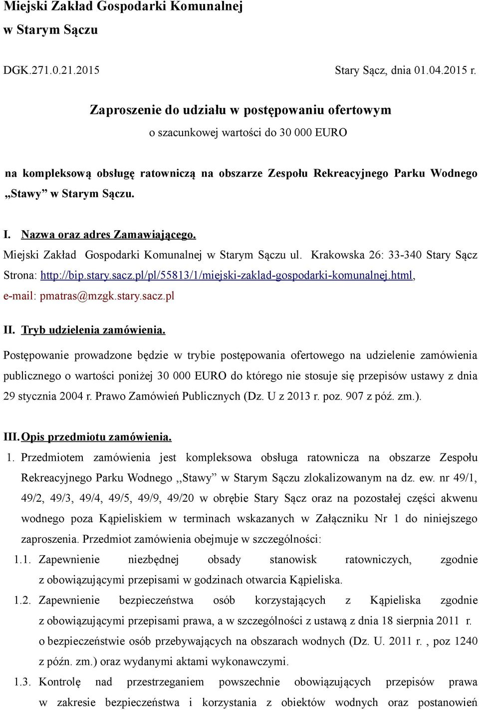 Nazwa oraz adres Zamawiającego. Miejski Zakład Gospodarki Komunalnej w Starym Sączu ul. Krakowska 26: 33-340 Stary Sącz Strona: http://bip.stary.sacz.