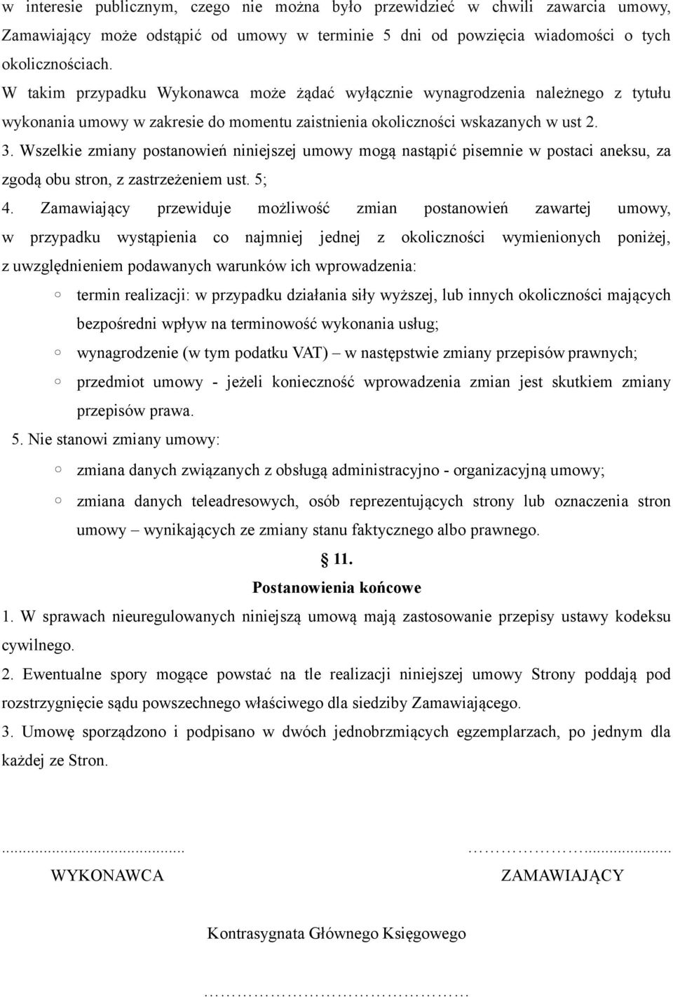 Wszelkie zmiany postanowień niniejszej umowy mogą nastąpić pisemnie w postaci aneksu, za zgodą obu stron, z zastrzeżeniem ust. 5; 4.