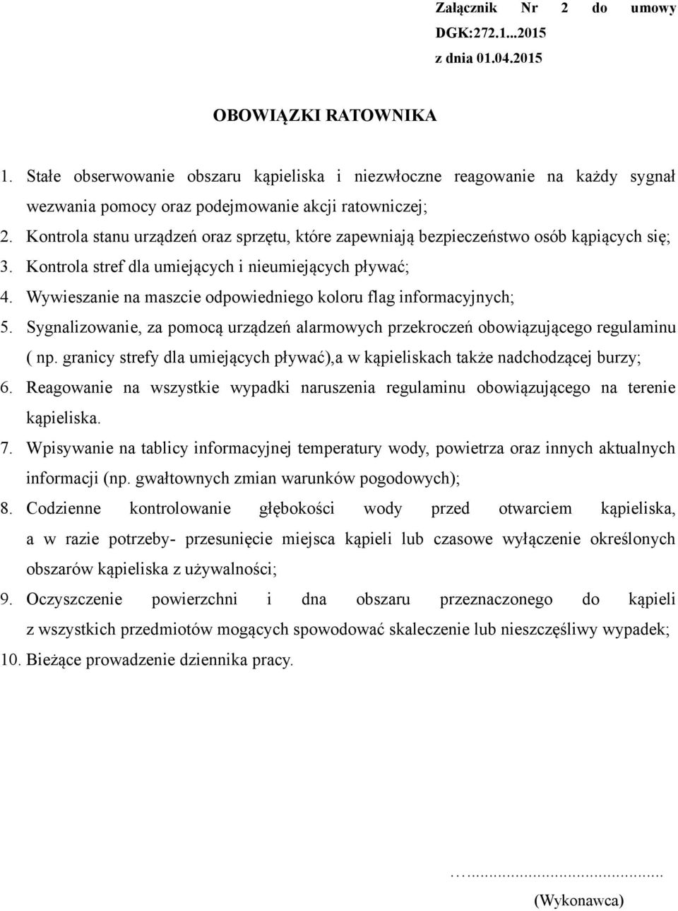 Kontrola stanu urządzeń oraz sprzętu, które zapewniają bezpieczeństwo osób kąpiących się; 3. Kontrola stref dla umiejących i nieumiejących pływać; 4.