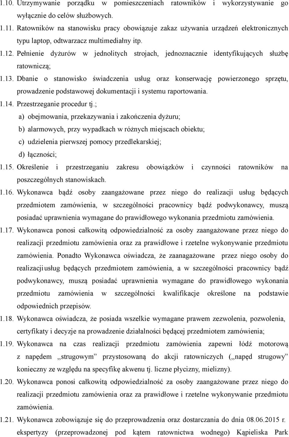 Pełnienie dyżurów w jednolitych strojach, jednoznacznie identyfikujących służbę ratowniczą; 1.13.