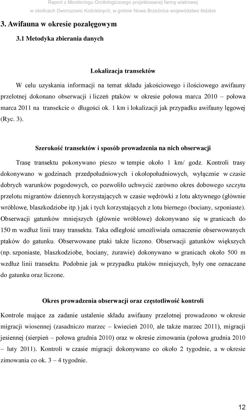 marca 2010 połowa marca 2011 na transekcie o długości ok. 1 km i lokalizacji jak przypadku awifauny lęgowej (Ryc. 3).