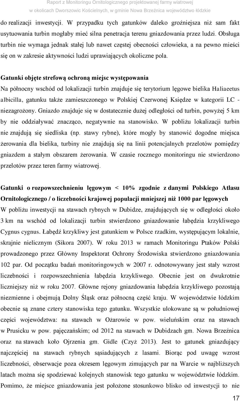 Gatunki objęte strefową ochroną miejsc występowania Na północny wschód od lokalizacji turbin znajduje się terytorium lęgowe bielika Haliaeetus albicilla, gatunku także zamieszczonego w Polskiej