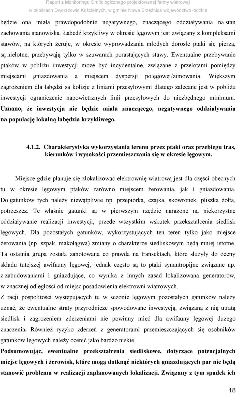 porastających stawy. Ewentualne przebywanie ptaków w pobliżu inwestycji może być incydentalne, związane z przelotami pomiędzy miejscami gniazdowania a miejscem dyspersji polęgowej/zimowania.