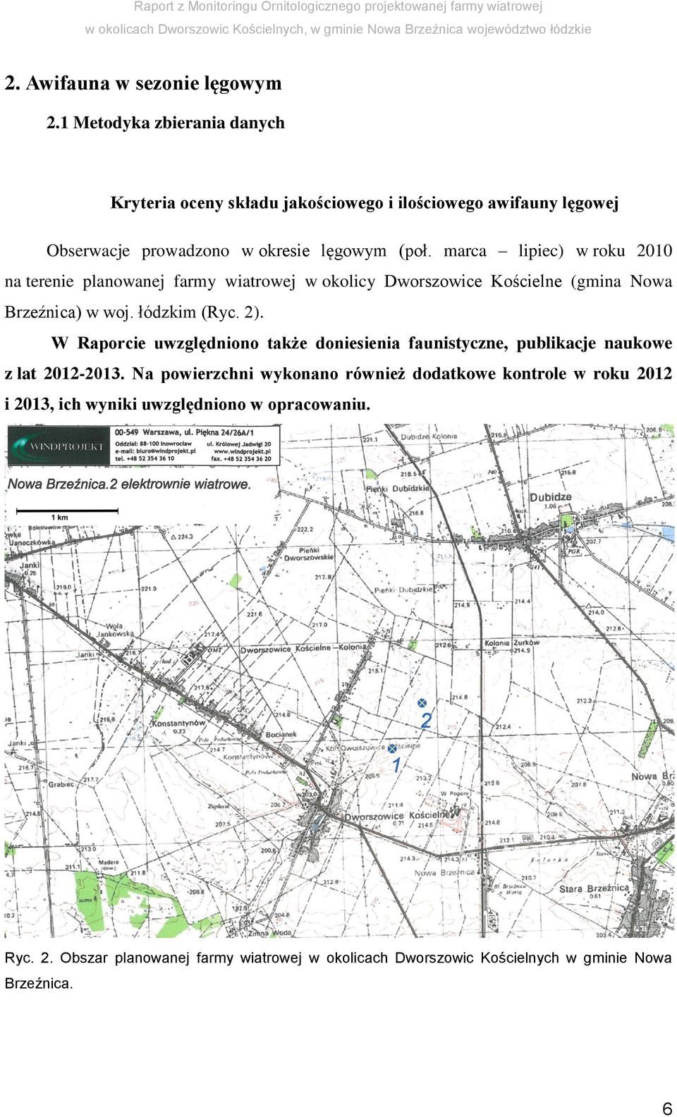marca lipiec) w roku 2010 na terenie planowanej farmy wiatrowej w okolicy Dworszowice Kościelne (gmina Nowa Brzeźnica) w woj. łódzkim (Ryc. 2).