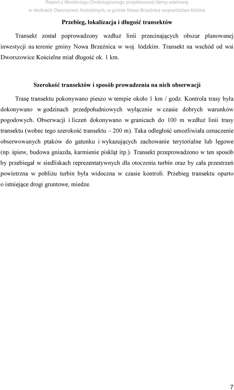 Kontrola trasy była dokonywano w godzinach przedpołudniowych wyłącznie w czasie dobrych warunków pogodowych.