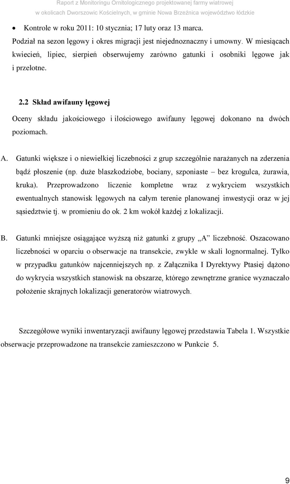 2 Skład awifauny lęgowej Oceny składu jakościowego i ilościowego awifauny lęgowej dokonano na dwóch poziomach. A.