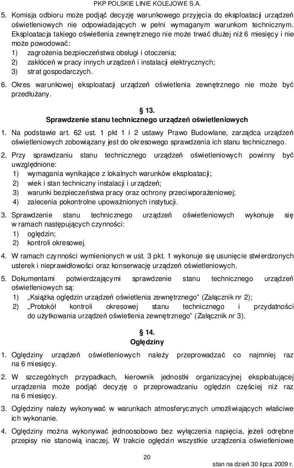 instalacji elektrycznych; 3) strat gospodarczych. 6. Okres warunkowej eksploatacji urządzeń oświetlenia zewnętrznego nie może być przedłużany. 13.