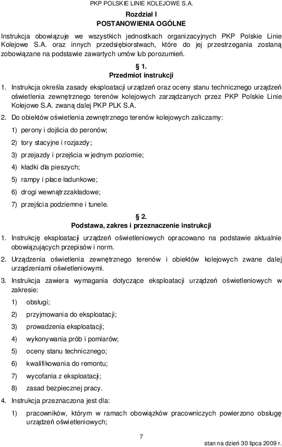 Instrukcja określa zasady eksploatacji urządzeń oraz oceny stanu technicznego urządzeń oświetlenia zewnętrznego terenów kolejowych zarządzanych przez PKP Polskie Linie Kolejowe S.A.