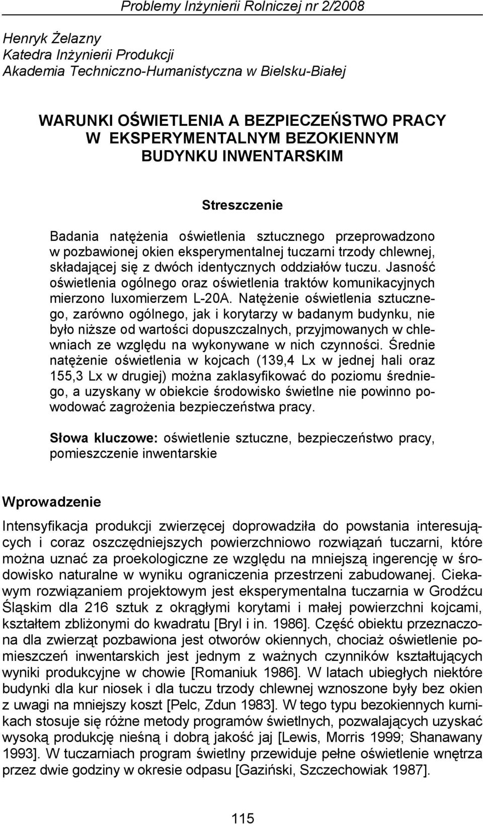 identycznych oddziałów tuczu. Jasność oświetlenia ogólnego oraz oświetlenia traktów komunikacyjnych mierzono luxomierzem L-20A.