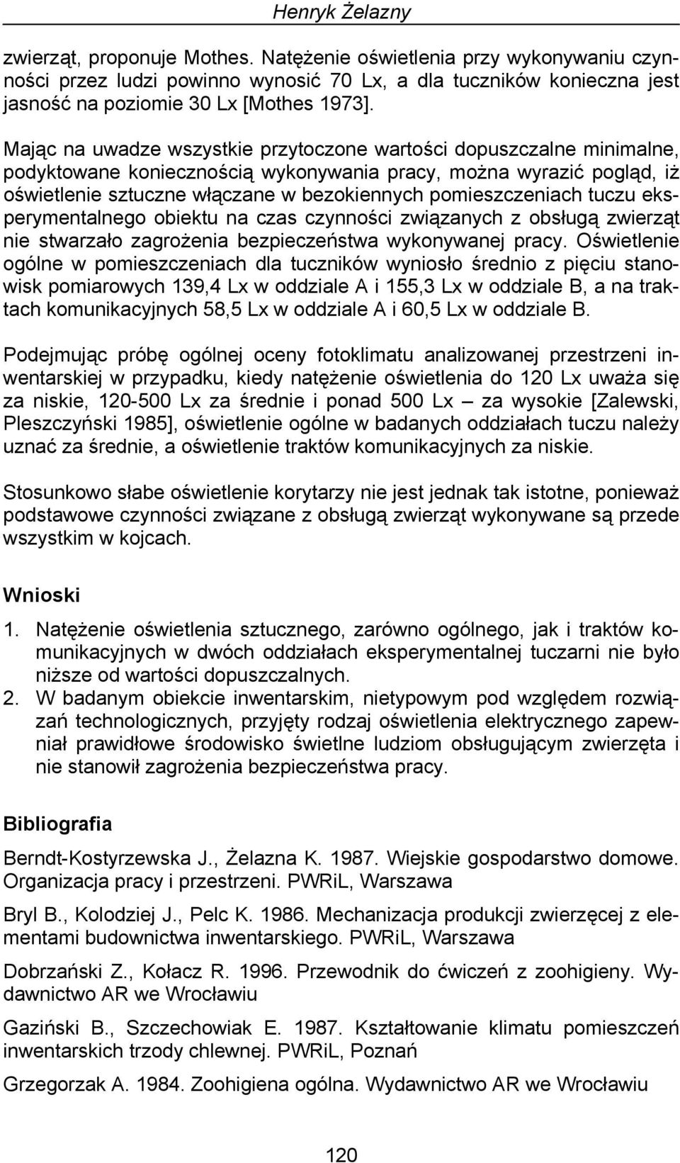 pomieszczeniach tuczu eksperymentalnego obiektu na czas czynności związanych z obsługą zwierząt nie stwarzało zagrożenia bezpieczeństwa wykonywanej pracy.