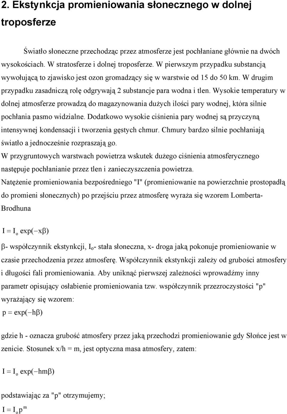 Wysokie temperatury w dolnej atmosferze prowadzą do magazynowania dużych ilości pary wodnej, która silnie pochłania pasmo widzialne.