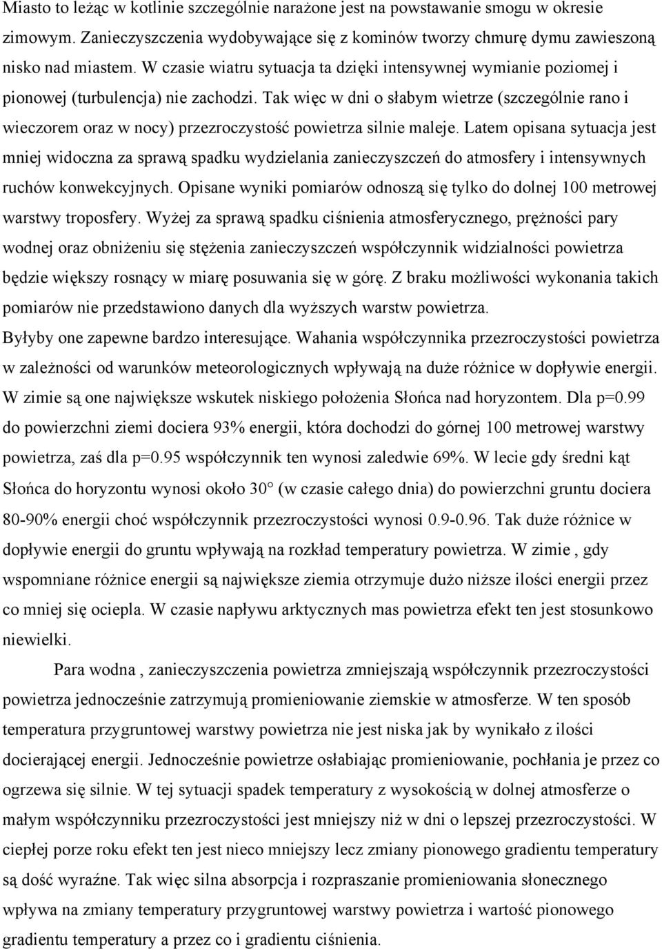 Tak więc w dni o słabym wietrze (szczególnie rano i wieczorem oraz w nocy) przezroczystość powietrza silnie maleje.