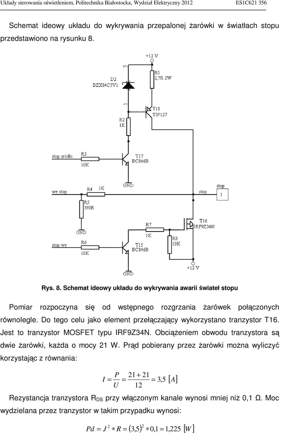 Do tego celu jako element przełączający wykorzystano tranzystor T16. Jest to tranzystor MOSFET typu IRF9Z34N.