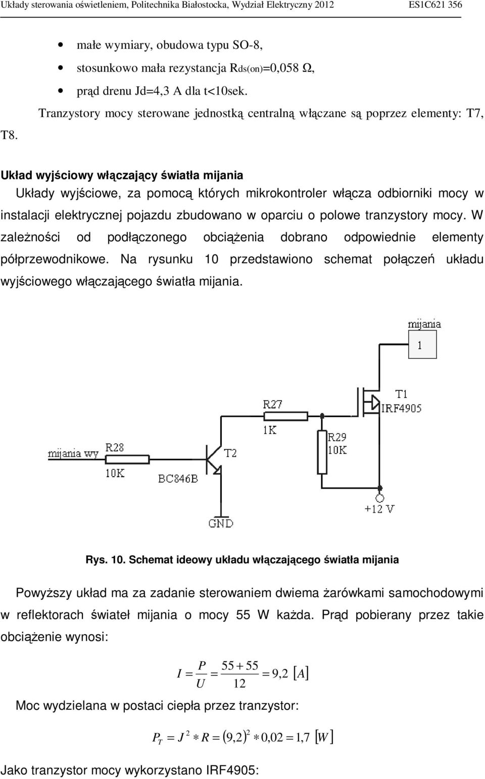 instalacji elektrycznej pojazdu zbudowano w oparciu o polowe tranzystory mocy. W zależności od podłączonego obciążenia dobrano odpowiednie elementy półprzewodnikowe.