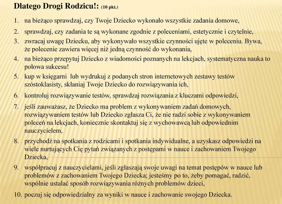 Bywa, że polecenie zawiera więcej niż jedną czynność do wykonania, 4. na bieżąco przepytuj Dziecko z wiadomości poznanych na lekcjach, systematyczna nauka to połowa sukcesu! 5.