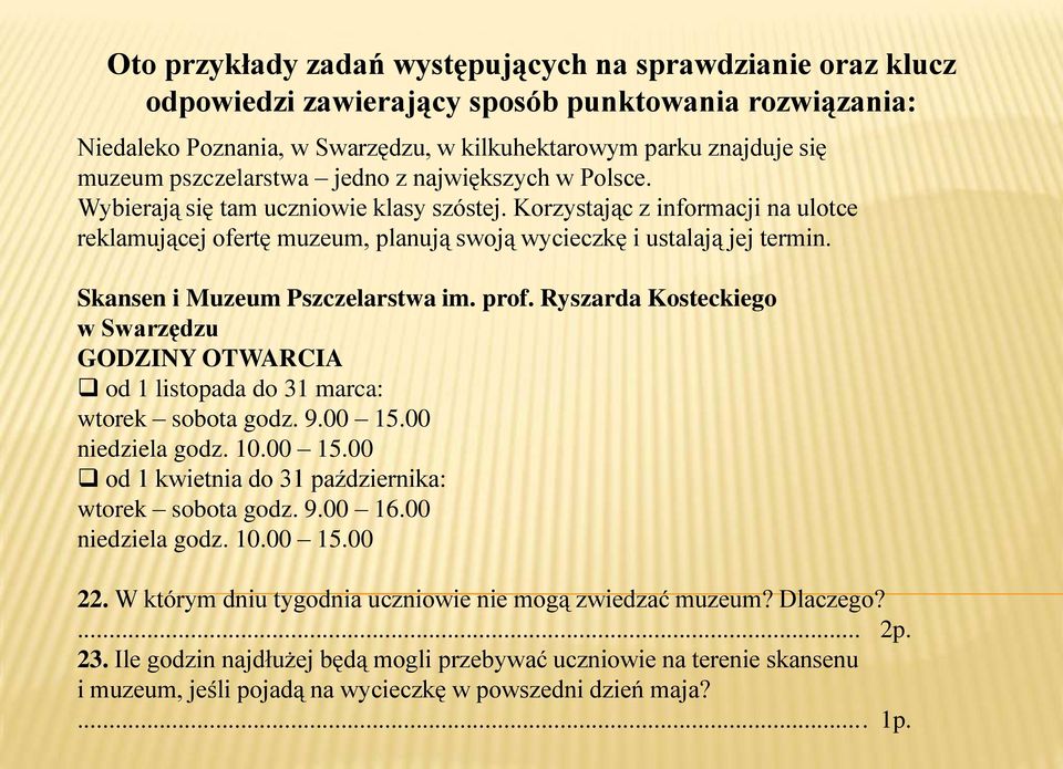 Skansen i Muzeum Pszczelarstwa im. prof. Ryszarda Kosteckiego w Swarzędzu GODZINY OTWARCIA od 1 listopada do 31 marca: wtorek sobota godz. 9.00 15.