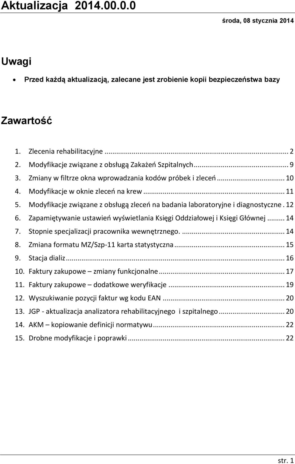 Modyfikacje związane z obsługą zleceń na badania laboratoryjne i diagnostyczne. 12 6. Zapamiętywanie ustawień wyświetlania Księgi Oddziałowej i Księgi Głównej... 14 7.