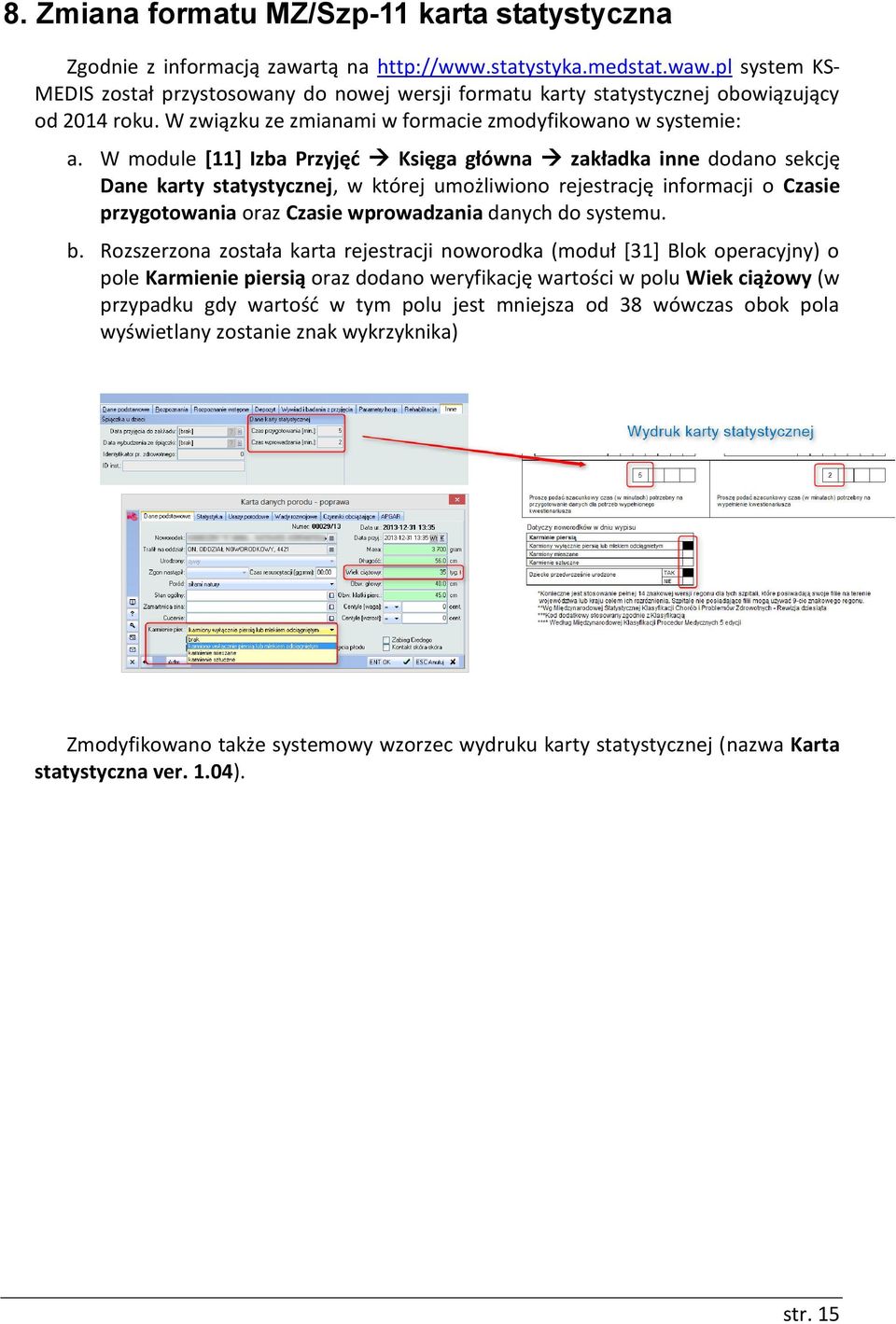 W module [11] Izba Przyjęć Księga główna zakładka inne dodano sekcję Dane karty statystycznej, w której umożliwiono rejestrację informacji o Czasie przygotowania oraz Czasie wprowadzania danych do