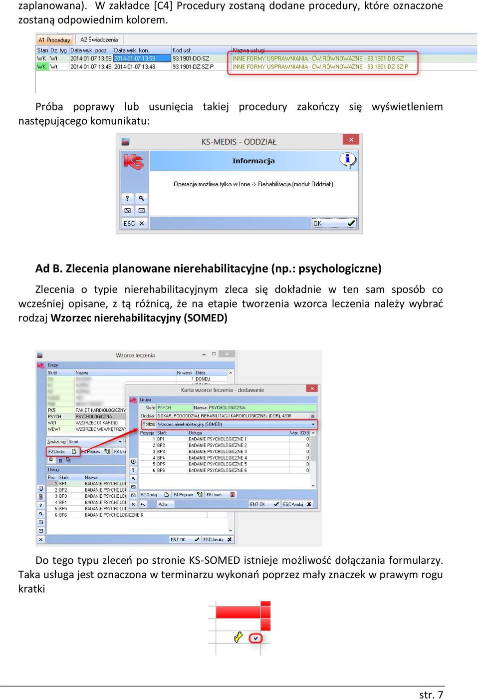 : psychologiczne) Zlecenia o typie nierehabilitacyjnym zleca się dokładnie w ten sam sposób co wcześniej opisane, z tą różnicą, że na etapie tworzenia wzorca